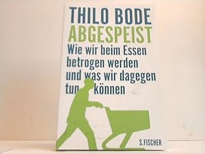 Abgespeist. Wie wir beim Essen betrogen werden und was wir dagegen tun können