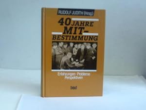 40 Jahre Mitbestimmung. Erfahrungen, Probleme, Perspektiven