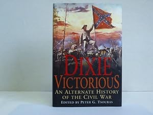 Dixie Victorious. An Alternate History of the Civil War