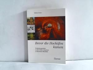 Seller image for Bevor die Hochfen kamen. Entdeckungsreisen zu den frhen Industrien in Nordrhein-Westfalen for sale by Celler Versandantiquariat