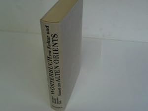 Erklärendes Wörterbuch zur Kultur und Kunst des Alten Orients. Ägypten, Vorderasien, Indien, Osta...