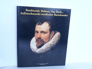 Seller image for Rembrandt, Rubens, Van Dyck. Italiensehnsucht nordischer Barockmaler. Meisterwerke aus dem Museum der Bildenden Knste Budapest for sale by Celler Versandantiquariat