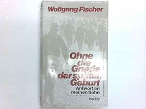 Bild des Verkufers fr Ohne die Gnade der spten Geburt. Antwort an meinen Sohn zum Verkauf von Celler Versandantiquariat