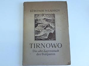 Tirnowo. Die alten Zarenstadt der Bulgaren. Von bulgarischen Zaren, Bojaren und Heiligen