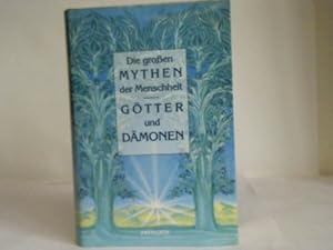 Die großen Mythen der Menschheit. Götter und Dämonen