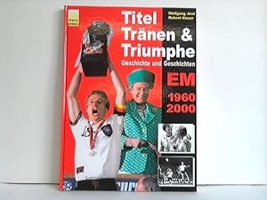 Bild des Verkufers fr Titel, Trnen & Triumphe. Geschichte und Geschichten. EM 1960, 2000 zum Verkauf von Celler Versandantiquariat