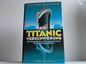 Seller image for Die Titanic-Verschwrung. Die Geschichte eines gigantischen Versicherungsbetrugs for sale by Celler Versandantiquariat