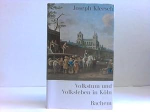 Volkstum und Volkslben in Köln. Ein Beitrag zur historischen Soziologie der Stadt. Band 1