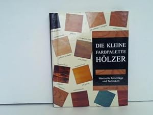 Seller image for Die kleine Farbpalette. Hlzer - wertvolle Ratschlge und Techniken for sale by Celler Versandantiquariat