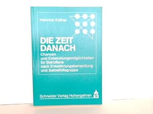 Die Zeit danach. Chancen und Entwicklungsmöglichkeiten für Betroffene nach Entwöhnungsbehandlung ...