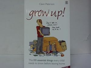 Seller image for Grow up! The 101 essential things every child needs to know before leaving home for sale by Celler Versandantiquariat