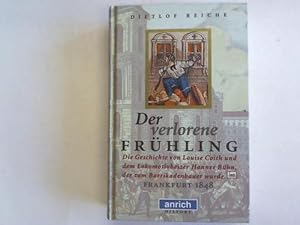 Der verlorene Frühling. Die Geschichte von Louise Cotih und Hannes Bühn, der zum Barrikadenbauer ...