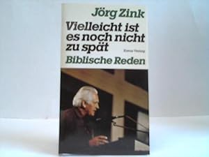 Vielleicht ist es noch nicht zu spät. Biblische Reden