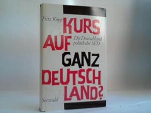 Kurs auf ganz Deutschland? Die Deutschlandpolitik der SED