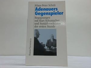 Seller image for Adenauers Gegenspieler. Begegnungen mit Kurt Schumacher und Sozialdemokraten der ersten Stunde for sale by Celler Versandantiquariat