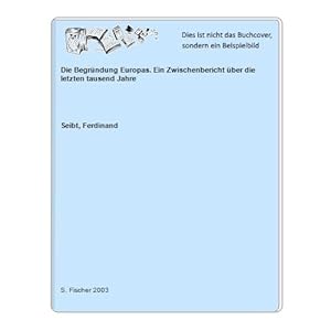 Bild des Verkufers fr Die Begrndung Europas. Ein Zwischenbericht ber die letzten tausend Jahre zum Verkauf von Celler Versandantiquariat