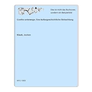 Bild des Verkufers fr Goethe unterwegs. Eine kulturgeschichtliche Betrachtung zum Verkauf von Celler Versandantiquariat