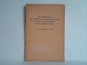 Imagen del vendedor de Die Bedeutung der objektiven Symptomatologie fr die homopathische Arzneimittelprfung a la venta por Celler Versandantiquariat