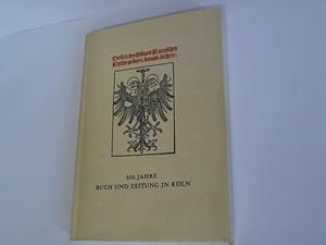 Seller image for 500 Jahre Buch und Zeitung in Kln. Ausstellung, vor allem aus den Bestnden der Universitts- und Stadtbibliothek, veranstaltet von der Stadt Kln im Overstolzenhaus 2. Oktober bis 28. November 1965 for sale by Celler Versandantiquariat