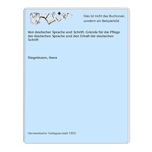 Von deutscher Sprache und Schrift. Gründe für die Pflege der deutschen Sprache und den Erhalt der...