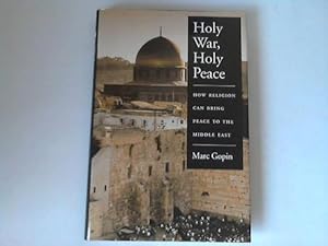 Imagen del vendedor de Holy War, Holy Peace. How Religion can bring peace to the middle East a la venta por Celler Versandantiquariat