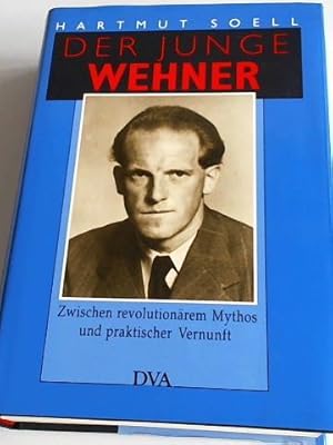 Der junge Wehner. Zwischen revolutionärem Mythos und praktischer Vernunft