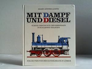 Bild des Verkufers fr Mit Dampf und Diesel. Kleine Geschichte der Eisenbahn in Schleswig-Holstein zum Verkauf von Celler Versandantiquariat