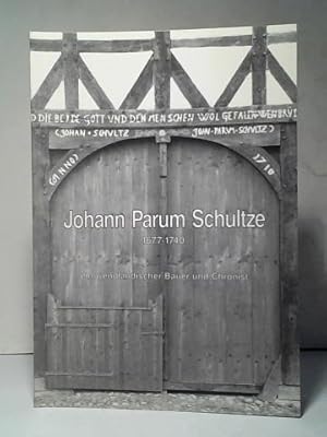 Bild des Verkufers fr Johann Parum Schultze 1677 - 1740: Ein wendlndischer Bauer und Chronist zum Verkauf von Celler Versandantiquariat