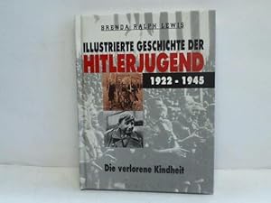 Bild des Verkufers fr Illustrierte Geschichte der Hitlerjugend. 1922 - 1945 die verlorene Kindheit zum Verkauf von Celler Versandantiquariat