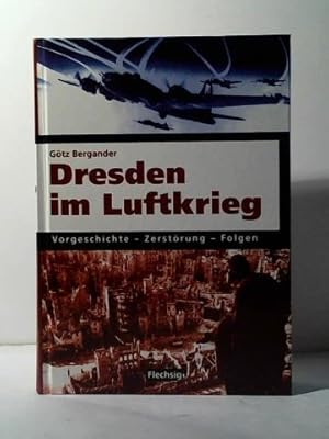 Bild des Verkufers fr Dresden im Luftkrieg: Vorgeschichte - Zerstrung - Folgen zum Verkauf von Celler Versandantiquariat