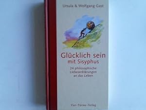 Glücklich sein mit Sisyphus. 24 philosophische Liebeserklärungen an das Leben