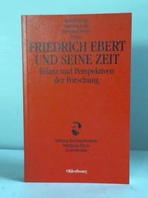 Bild des Verkufers fr Friedrich Ebert und seine Zeit. Bilanz und Perspektiven der Forschung zum Verkauf von Celler Versandantiquariat