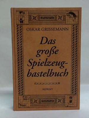 Das große Spielzeugbastelbuch. Die beliebtesten Spielzeuge selbst gebastelt, erprobt und beschrieben