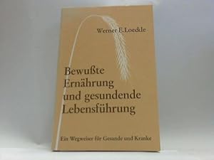 Seller image for Bewute Ernhrung und gesundende Lebensfhrung. Ein Wegweiser fr Gesunde und Kranke for sale by Celler Versandantiquariat
