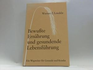 Bewußte Ernährung und gesundende Lebensführung. Ein Wegweiser für Gesunde und Kranke