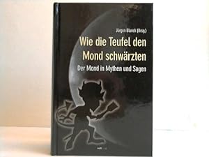 Seller image for Wie die Teufel den Mond schwrzten. Der Mond in Mythen und Sagen for sale by Celler Versandantiquariat
