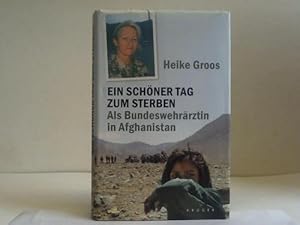 Bild des Verkufers fr Ein schner Tag zum Sterben. Als Bundeswehrrztin in Afghanistan zum Verkauf von Celler Versandantiquariat