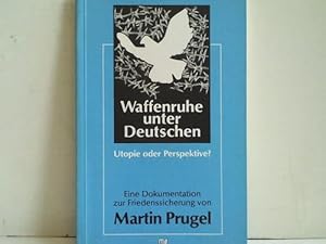 Immagine del venditore per Waffenruhe unter Deutschen. Utopie oder Perspektive. Eine Dokumentation zur Friedenssicherung venduto da Celler Versandantiquariat