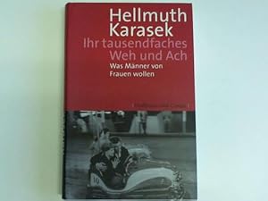 Bild des Verkufers fr Ihr tausendfaches Weh und Ach. Was Mnner von Frauen wollen zum Verkauf von Celler Versandantiquariat