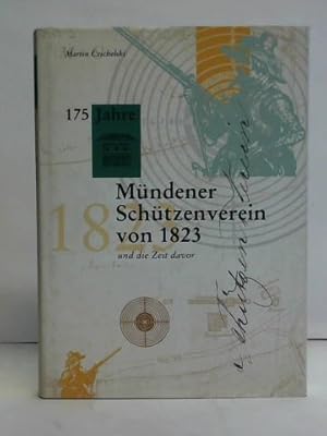 175 Jahre Mündener Schützenverein von 1823 und die Zeit davor. Mündener Schützenchronik anlässlic...