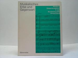 Imagen del vendedor de Musikalisches Erbe und Gegenwart. Musiker-Gesamtausgaben in der Bundesrepublik a la venta por Celler Versandantiquariat