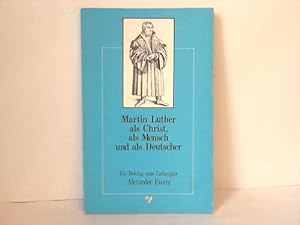 Seller image for Martin Luther als Christ, als Mensch und als Deutscher. Ein Beitrag zum Lutherjahr for sale by Celler Versandantiquariat