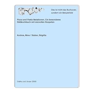Seller image for Pizza und Pasta Variationen. Ein besonderes Bildkochbuch mit reizvollen Rezpeten for sale by Celler Versandantiquariat