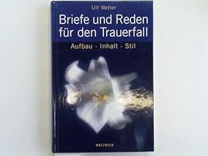 Briefe und Reden für den Trauerfall. Aufbau - Inhalt - Stil