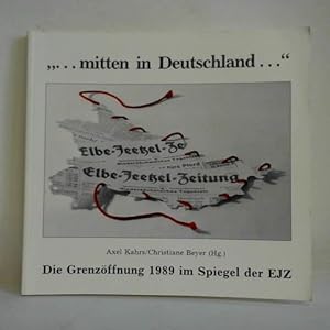 .mitten in Deutschland. - Die Grenzöffnung 1989 im Spiegel der Elbe-Jeetzel-Zeitung