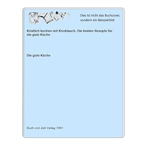Seller image for Kstlich kochen mit Knoblauch. Die besten Rezepte fr die gute Kche for sale by Celler Versandantiquariat