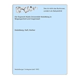 Die Ruprecht-Karls-Universität Heidelberg in Vergangenheit und Gegenwart