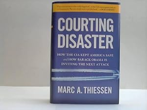 Seller image for Courting Disaster. How the cia kept america safe and how Barack Obama is inviting the next attack for sale by Celler Versandantiquariat