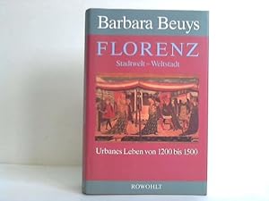 Florenz. Stadtwelt - Weltstadt. Urbanes Leben von 1200 bis 1500