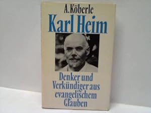 Karl Heim. Denker und Verkündiger aus evangelischem Glauben